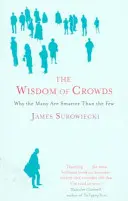Múdrosť davov - Prečo sú mnohí múdrejší ako máloktorí a ako kolektívna múdrosť formuje obchod, ekonomiku, spoločnosť a národy - Wisdom Of Crowds - Why the Many are Smarter than the Few and How Collective Wisdom Shapes Business, Economics, Society and Nations