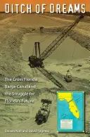 Priekopa snov: Prieplav Cross Florida Barge Canal a boj o budúcnosť Floridy - Ditch of Dreams: The Cross Florida Barge Canal and the Struggle for Florida's Future