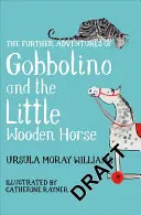Ďalšie dobrodružstvá Gobbolina a malého dreveného koníka - Further Adventures of Gobbolino and the Little Wooden Horse