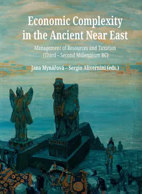 Hospodárska zložitosť na starovekom Blízkom východe: Riadenie zdrojov a zdaňovanie (tretie a druhé tisícročie pred n. l.) - Economic Complexity in the Ancient Near East: Management of Resources and Taxation (Third-Second Millenium Bc)