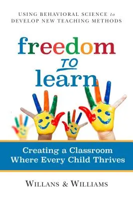 Sloboda učiť sa: Vytvorenie triedy, v ktorej sa darí každému dieťaťu - Freedom to Learn: Creating a Classroom Where Every Child Thrives