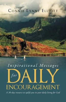 Inšpiratívne posolstvá pre každodenné povzbudenie: 30-dňový zdroj, ktorý vás povzbudí v každodennom živote pre Boha - Inspirational Messages for Daily Encouragement: A 30-day resource to uplift you in your daily living for God