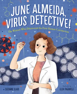 June Almeida, Vírusový detektív! Žena, ktorá objavila prvý ľudský koronavírus - June Almeida, Virus Detective!: The Woman Who Discovered the First Human Coronavirus