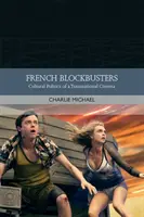 Francúzske trháky: Kultúrna politika nadnárodnej kinematografie - French Blockbusters: Cultural Politics of a Transnational Cinema