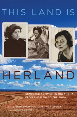 Táto krajina je Herland: Rodový aktivizmus v Oklahome od 70. rokov 19. storočia do roku 2010 - This Land Is Herland: Gendered Activism in Oklahoma from the 1870s to the 2010s