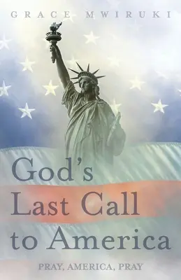 Posledné Božie volanie do Ameriky: Modli sa, Amerika, modli sa - God's Last Call to America: Pray, America, Pray