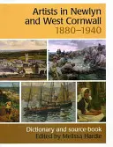 Umelci v Newlyne a západnom Cornwalle, 1880-1940 - slovník a pramene - Artists in Newlyn and West Cornwall, 1880-1940 - A Dictionary and Source Book
