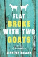 Byt na mizine s dvoma kozami: A Memoir: A Memoir (Spomienky) - Flat Broke with Two Goats: A Memoir