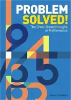 Problém vyriešený! - Veľké objavy v matematike (Snedden Robert (Autor)) - Problem Solved! - The Great Breakthroughs in Mathematics (Snedden Robert (Author))