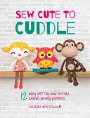 Šiť roztomilé na maznanie: 12 jednoduchých vzorov na šitie mäkkých hračiek a plyšových zvieratiek - Sew Cute to Cuddle: 12 Easy Soft Toy and Stuffed Animal Sewing Patterns