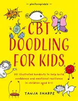 CBT Doodling pre deti: 50 ilustrovaných manuálov na pomoc pri budovaní sebadôvery a emocionálnej odolnosti u detí vo veku 6-11 rokov - CBT Doodling for Kids: 50 Illustrated Handouts to Help Build Confidence and Emotional Resilience in Children Aged 6-11