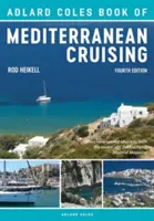 Adlard Coles Book of Mediterranean Cruising (Kniha o plavbe po Stredozemnom mori): 4. vydanie - The Adlard Coles Book of Mediterranean Cruising: 4th Edition