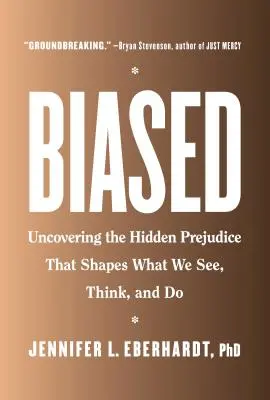 Predpojatosť: Odhaľovanie skrytých predsudkov, ktoré formujú to, čo vidíme, myslíme a robíme - Biased: Uncovering the Hidden Prejudice That Shapes What We See, Think, and Do