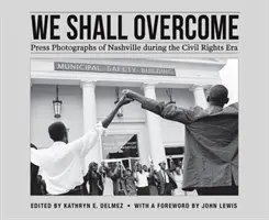 We Shall Overcome: Tlačové fotografie Nashvillu v ére občianskych práv - We Shall Overcome: Press Photographs of Nashville During the Civil Rights Era