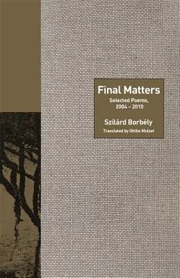 Záverečné záležitosti: Vybrané básne, 2004-2010 - Final Matters: Selected Poems, 2004-2010