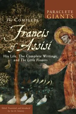 Kompletná publikácia František z Assisi: František vo vlastných slovách: Jeho život, kompletné spisy a malé kvety - Complete Francis of Assisi: His Life, the Complete Writings, and the Little Flowers