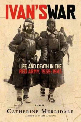 Ivanova vojna: Život a smrť v Červenej armáde 1939-1945 - Ivan's War: Life and Death in the Red Army, 1939-1945