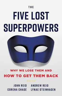 Päť stratených veľmocí: Prečo ich strácame a ako ich získať späť - The Five Lost Superpowers: Why We Lose Them and How to Get Them Back