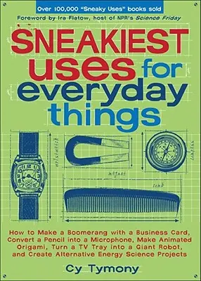 Sneakiest Uses for Everyday Things (Najzákernejšie využitie každodenných vecí): Ako si z vizitky vyrobiť bumerang, premeniť ceruzku na mikrofón a iné - Sneakiest Uses for Everyday Things: How to Make a Boomerang with a Business Card, Convert a Pencil Into a Microphone and More