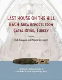 Posledný dom na kopci: Bachova oblasť Správy z Katalánska, Turecko - Last House on the Hill: Bach Area Reports from Catalhoyuk, Turkey