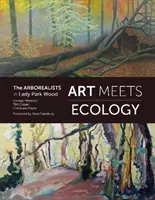 Umenie sa stretáva s ekológiou - arboristi v lese Lady Park - Art Meets Ecology - The Arborealists in Lady Park Wood