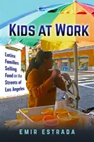 Deti v práci: Latinské rodiny predávajúce jedlo na uliciach Los Angeles - Kids at Work: Latinx Families Selling Food on the Streets of Los Angeles