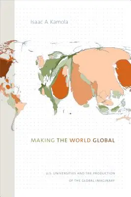 Vytváranie globálneho sveta: americké univerzity a vytváranie globálnych predstáv - Making the World Global: U.S. Universities and the Production of the Global Imaginary