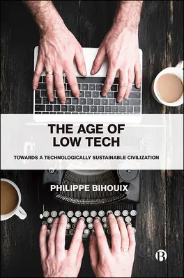 Vek nízkych technológií: Na ceste k technologicky udržateľnej civilizácii - The Age of Low Tech: Towards a Technologically Sustainable Civilization