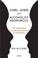 Carl Jung a anonymní alkoholici: Dvanásť krokov ako duchovná cesta k individualizácii - Carl Jung and Alcoholics Anonymous: The Twelve Steps as a Spiritual Journey of Individuation