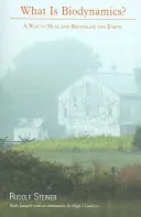 Čo je biodynamika? Cesta k uzdraveniu a revitalizácii Zeme - What Is Biodynamics?: A Way to Heal and Revitalize the Earth