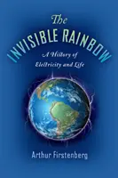 Neviditeľná dúha: Dúha: dejiny elektriny a života - The Invisible Rainbow: A History of Electricity and Life