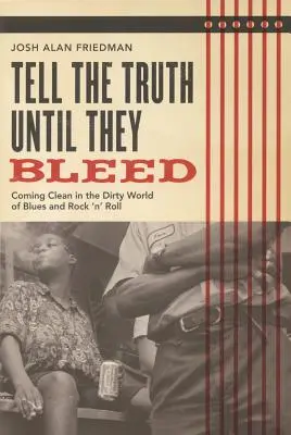 Hovoriť pravdu, kým nekrváca: Očisťovanie v špinavom svete blues a rock'n'rollu - Tell the Truth Until They Bleed: Coming Clean in the Dirty World of Blues and Rock 'n' Roll