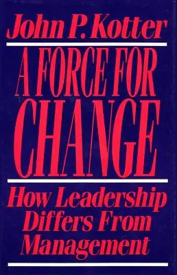 Sila pre zmenu: Ako sa líši vedenie od riadenia - Force for Change: How Leadership Differs from Management