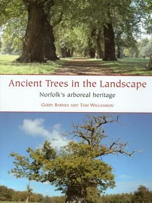 Prastaré stromy v krajine: Dedičstvo drevín v Norfolku - Ancient Trees in the Landscape: Norfolk's Arboreal Heritage
