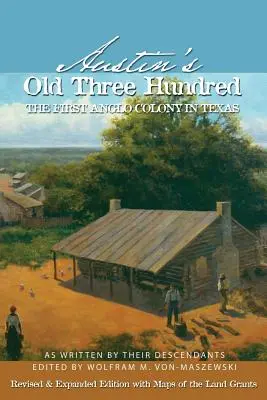 Austinova stará tristovka: Prvá anglosaská kolónia v Texase - Austin's Old Three Hundred: The First Anglo Colony in Texas
