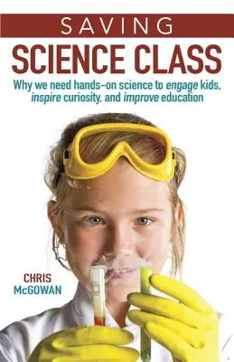 Záchrana vedeckej triedy: Prečo potrebujeme praktickú vedu, aby sme zaujali deti, podnietili ich zvedavosť a zlepšili vzdelávanie - Saving Science Class: Why We Need Hands-On Science to Engage Kids, Inspire Curiosity, and Improve Education