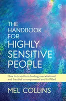 Príručka pre vysoko senzitívnych ľudí: Ako zmeniť pocit preťaženia a zmätenosti na pocit sily a naplnenia - The Handbook for Highly Sensitive People: How to Transform Feeling Overwhelmed and Frazzled to Empowered and Fulfilled