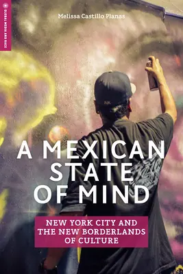 Mexický stav mysle: New York a nové kultúrne hranice - A Mexican State of Mind: New York City and the New Borderlands of Culture