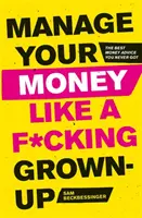 Spravuj svoje peniaze ako dospelý: Najlepšie rady o peniazoch, ktoré ste nikdy nedostali - Manage Your Money Like a F*cking Grown-Up: The Best Money Advice You Never Got