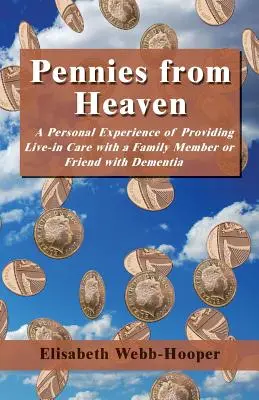 Peniaze z neba - Osobná skúsenosť s poskytovaním starostlivosti v domácnosti o člena rodiny alebo priateľa s demenciou - Pennies from Heaven - A Personal Experience of Providing Live-in Care with a Family Member or Friend with Dementia