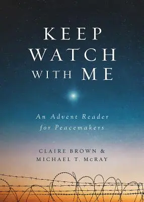 Držte so mnou stráž: Adventná čítanka pre tvorcov pokoja - Keep Watch with Me: An Advent Reader for Peacemakers