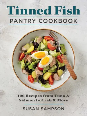 Kuchárka z rybej špajze: 100 receptov od tuniaka a lososa po kraba a ďalšie - Tinned Fish Pantry Cookbook: 100 Recipes from Tuna and Salmon to Crab and More