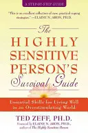 Sprievodca prežitím pre vysoko citlivú osobu: Základné zručnosti pre dobrý život v nadmerne stimulujúcom svete - The Highly Sensitive Person's Survival Guide: Essential Skills for Living Well in an Overstimulating World
