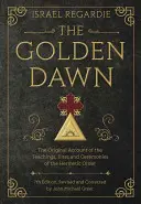 Zlatý úsvit: Pôvodný opis učenia, obradov a ceremónií hermetického rádu - The Golden Dawn: The Original Account of the Teachings, Rites, and Ceremonies of the Hermetic Order