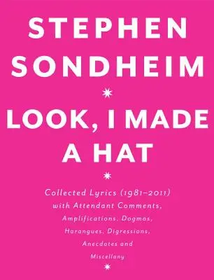 Pozri, urobil som si klobúk: Zborník textov (1981 - 2011) s komentármi, doplneniami, dogmami, hantýrkami, digresiami, anekdotami a mi - Look, I Made a Hat: Collected Lyrics (1981-2011) with Attendant Comments, Amplifications, Dogmas, Harangues, Digressions, Anecdotes and Mi