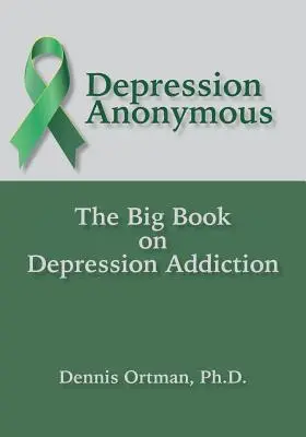 Anonymná depresia: Veľká kniha o závislosti od depresie - Depression Anonymous: The Big Book on Depression Addiction