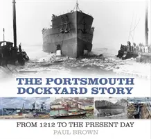Príbeh lodenice v Portsmouthe: Od roku 1212 po súčasnosť - The Portsmouth Dockyard Story: From 1212 to the Present Day