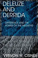 Deleuze a Derrida: Rozdiel a sila negatívneho - Deleuze and Derrida: Difference and the Power of the Negative