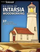 Veľká kniha intarzie z dreva: 37 projektov a odborných techník pre segmentáciu a intarziu - Big Book of Intarsia Woodworking: 37 Projects and Expert Techniques for Segmentation and Intarsia