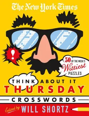 The New York Times Think about It Thursday Crossword Puzzles: 50 najvtipnejších hádaniek týždňa z New York Times - The New York Times Think about It Thursday Crossword Puzzles: 50 of the Week's Wittiest Puzzles from the New York Times